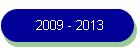 2009 - 2013